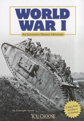Book cover of World War I: An Interactive History Adventure by Gwenyth Swain, Timothy Solie (Consultant Editor)