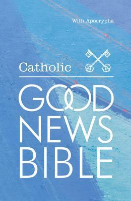 Book cover of Catholic Good News Bible: With Deuterocanonical Books by American Bible Society