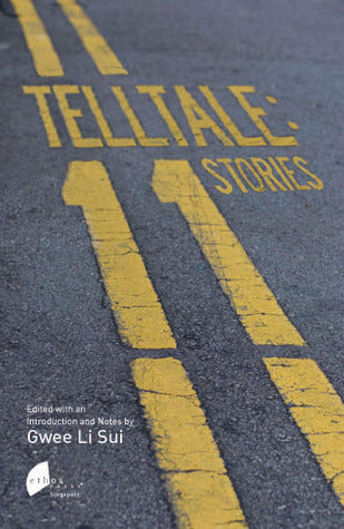 Book cover of Telltale: 11 Stories by Gwee Li Sui (Editor, Introduction and Notes), Alfian Sa'at (Contrib.), Wena Poon (Contrib.), Jeffrey Lim (Contrib.), Tan Mei Ching (Contrib.), Claire Tham (Contrib.), Dave Chua (Contrib.)