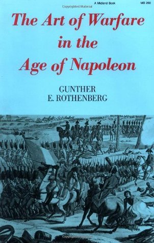Book cover of The Art of Warfare in the Age of Napoleon by Gunther E. Rothenberg