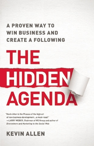 Book cover of The Hidden Agenda: A Proven Way to Win Business and Create a Following by Kevin Allen