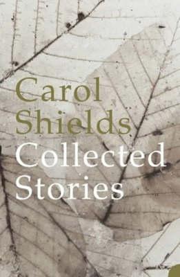 Book cover of Collected Stories by Carol Shields, Margareth Atwood (Foreword)