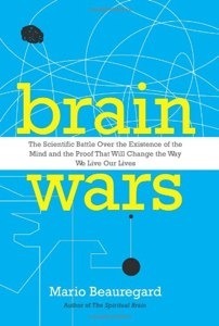 Book cover of Brain Wars: The Scientific Battle Over the Existence Of The Mind And The Proof That Will Change The Way We Live Our Lives by Mario Beauregard