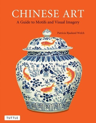 Book cover of Chinese Art: A Guide To Motifs And Visual Imagery by Patricia Bjaaland Welch