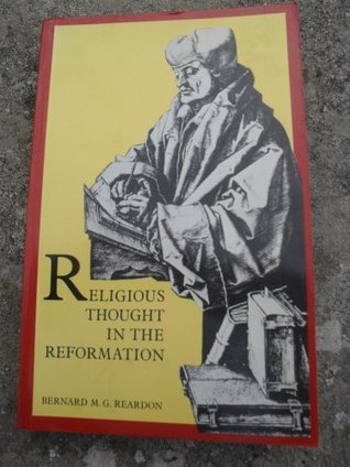 Book cover of Religious Thought In The Reformation by Bernard M.G. Reardon