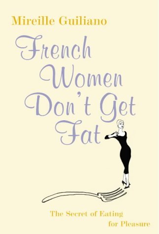 Book cover of French Women Don't Get Fat : The Secret of Eating for Pleasure by Mireille Guiliano
