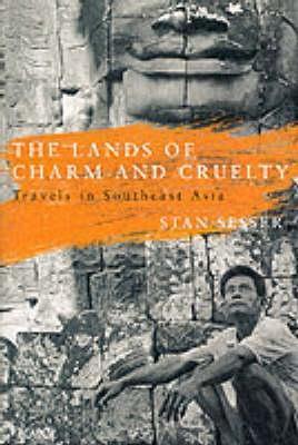 Book cover of The Lands of Charm and Cruelty: Travels in Southeast Asia by Stan Sesser