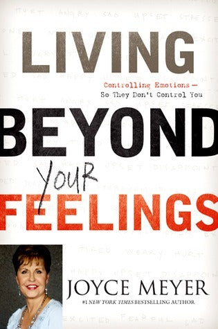 Book cover of Living Beyond Your Feelings: Controlling Emotions So They Don't Control You by Joyce Meyer