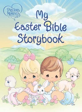 Book cover of Precious Moments: My Easter Bible Storybook by Anonymous