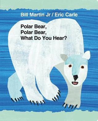 Book cover of Polar Bear, Polar Bear, What Do You Hear? by Bill Martin Jr., Eric Carle (Illustrations)