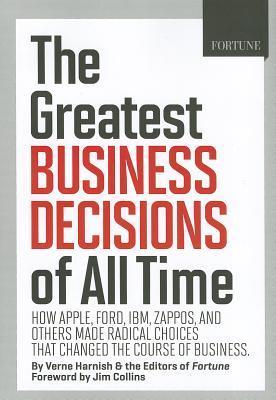 Book cover of Fortune The Greatest Business Decisions of All Time: How Apple, Ford, IBM, Zappos, and Others Made Radical Choices That Changed the Course of Business by Fortune Magazine