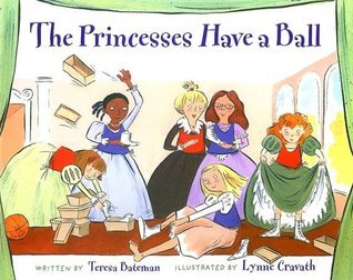Book cover of The Princesses Have a Ball by Teresa Bateman, Lynne Avril (Illus.)