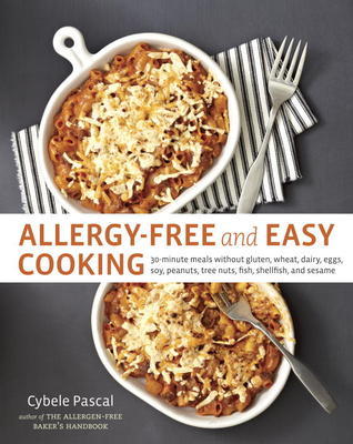 Book cover of Allergy-Free And Easy Cooking: 30-Minute Meals Without Gluten, Wheat, Dairy, Eggs, Soy, Peanuts, Tree Nuts, Fish, Shellfish, And Sesame [A Cookbook] by Cybele Pascal