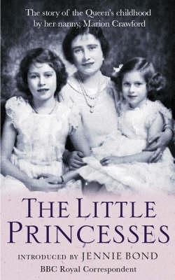 Book cover of The Little Princesses: The Extraordinary Story of the Queen's Childhood by Her Nanny by Marion Crawford, Jennie Bond (Foreword)