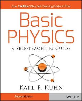 Book cover of Basic Physics: A Self-Teaching Guide, 2Nd Edition by Karl F. Kuhn (Ed.)