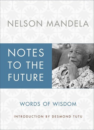 Book cover of Notes To The Future: Words Of Wisdom by Nelson Mandela, Desmond Tutu (Introduction)