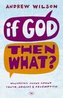 Book cover of If God Then What: Wondering Aloud About Truth, Origins & Redemption by Andrew         Wilson