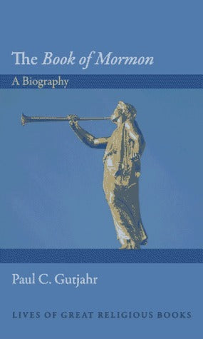 Book cover of The Book of Mormon: A Biography by Paul C. Gutjahr