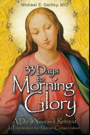 Book cover of 33 Days To Morning Glory by Michael E. Gaitley