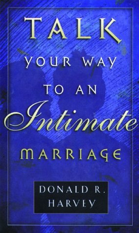 Book cover of Talk Your Way to an Intimate Marriage by Donald R. Harvey