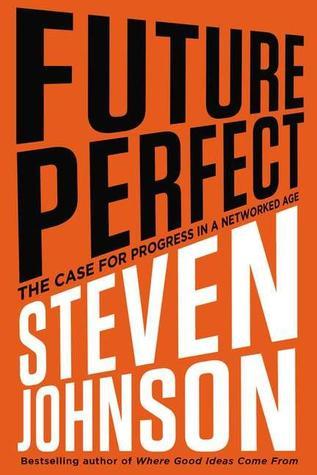 Book cover of Future Perfect: The Case For Progress In A Networked Age by Steven Johnson