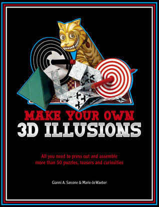Book cover of Make Your Own 3D Illusions: All You Need to Press Out and Assemble More Than 50 Puzzles, Teasers and Curiosities by Gianni A. Sarcone, Marie-Jo Waeber