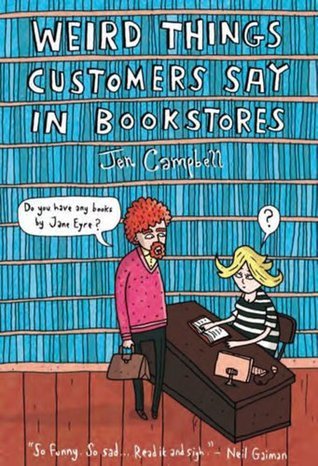 Book cover of Weird Things Customers Say In Bookstores by Jen Campbell