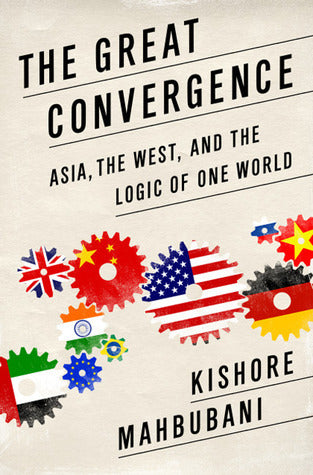 Book cover of The Great Convergence: Asia, The West, And The Logic Of One World by Kishore Mahbubani