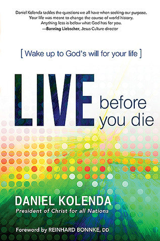 Book cover of Live Before You Die: Wake Up To God’s Will For Your Life by Daniel Kolenda