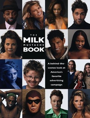 Book cover of The Milk Mustache Book: A Behind-The-Scenes Look At America's Favorite Advertising Campaign by Jay Schulberg