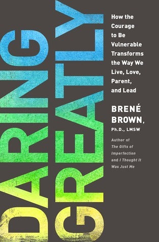 Book cover of Daring Greatly: How The Courage To Be Vulnerable Transforms The Way We Live, Love, Parent, And Lead by Brené Brown