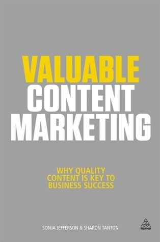Book cover of Valuable Content Marketing: How To Make Quality Content The Key To Your Business Success by Sonja Jefferson, Sharon Tanton