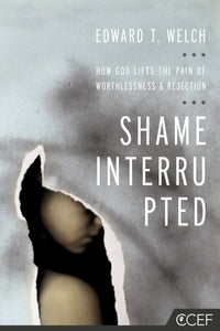 Book cover of Shame Interrupted: How God Lifts the Pain of Worthlessness and Rejection by Edward T. Welch