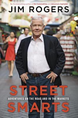 Book cover of Street Smarts: Adventures On The Road And In The Markets by Jim Rogers