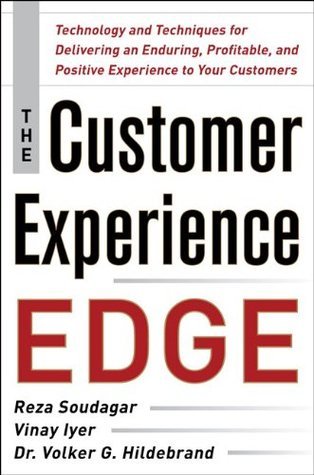 Book cover of The Customer Experience Edge: Technology and Techniques for Delivering an Enduring, Profitable and Positive Experience to Your Customers by Soudagar, Vinay Iyer, Volker Hildebrand