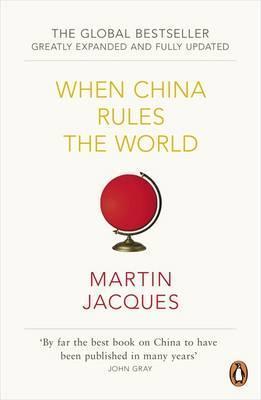 Book cover of When China Rules the World by Martin Jacques