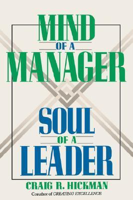 Book cover of Mind Of A Manager Soul Of A Leader by Craig Hickman, Craig R. Hickman