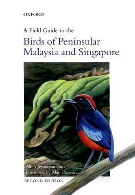 Book cover of A Field Guide to the Birds of Peninsular Malaysia and Singapore by Allen Jeyarajasingam, Alan Pearson
