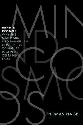 Book cover of Mind & Cosmos: Why the Materialist Neo-Darwinian Conception of Nature Is Almost Certainly False by Thomas Nagel