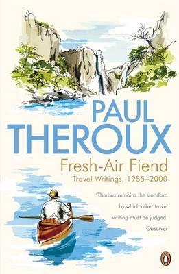 Book cover of Fresh-Air Fiend: Travel Writings, 1985-2000 by Paul Theroux