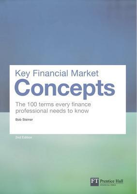 Book cover of Key Financial Market Concepts: The 100 Terms Every Finance Professional Needs to Know (2nd Edition) by Bob Steiner