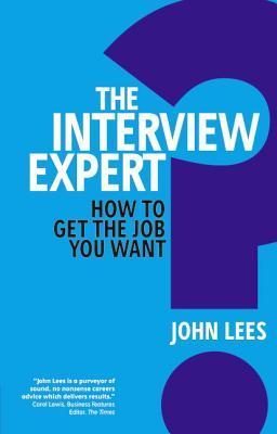 Book cover of Interview Expert, The: How To Get The Job You Want by John  Lees