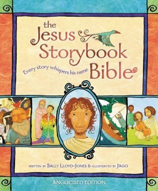 Book cover of The Jesus Storybook Bible: Anglicised Edition by Sally Lloyd-Jones, Jago (Illus.)