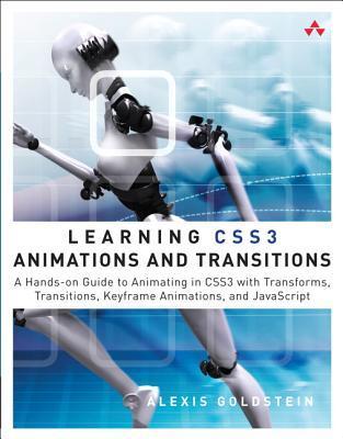 Book cover of Learning CSS3 Animations and Transitions: A Hands-On Guide to Animating in CSS3 with Transforms, Transitions, Keyframes, and JavaScript by Alexis Goldstein