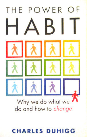Book cover of The Power of Habit: Why We Do What We Do, and How to Change by Charles Duhigg