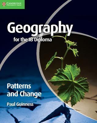Book cover of Geography For The IB Diploma Patterns And Change by Paul Guinness