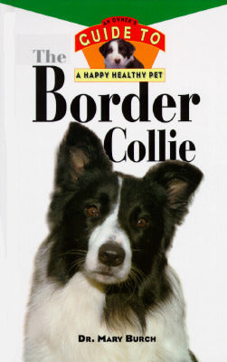 Book cover of The Border Collie: An Owner's Guide To A Happy Healthy Pet by Mary R. Burch