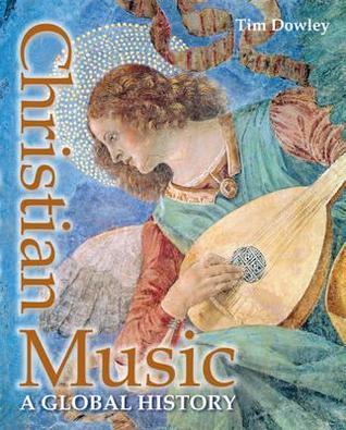 Book cover of Christian Music: A Global History by Tim Dowley