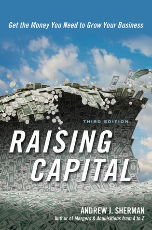 Book cover of Raising Capital: Get the Money You Need to Grow Your Business by Andrew J. Sherman