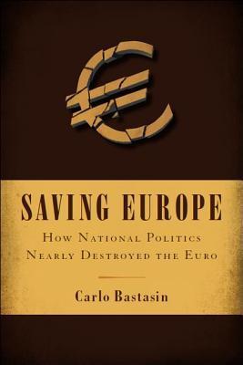 Book cover of Saving Europe: How National Politics Nearly Destroyed the Euro by Carlo Bastasin